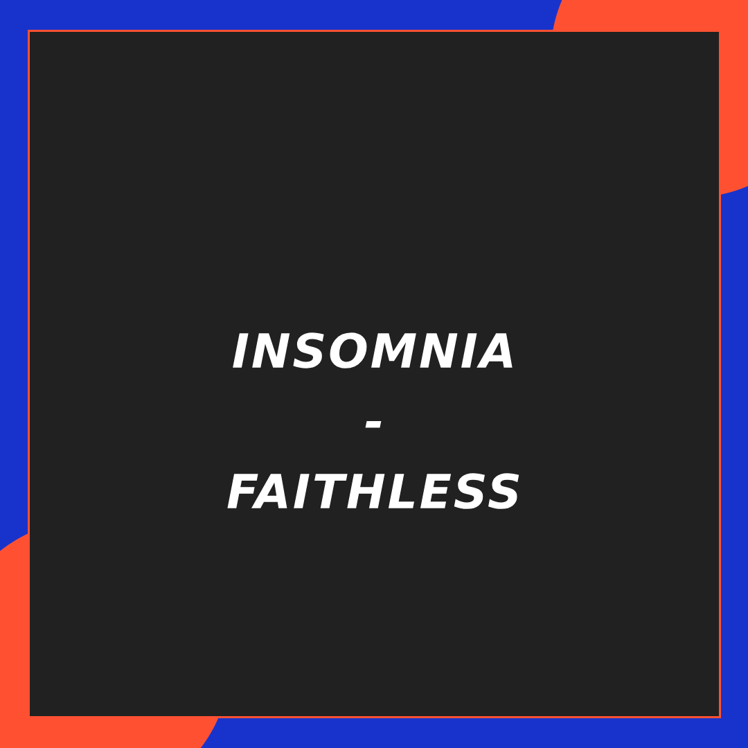 Insomnia, Faithless