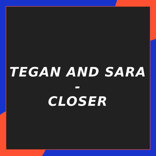 1. Tegan and Sara - Closer
